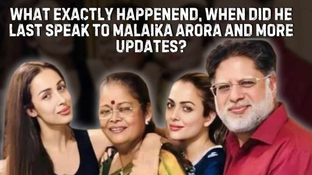 Anil Mehta's Passing: Shocking Revelations on Malaika Arora's Father's Last Call