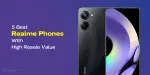 Top 5 Realme Phones with Great Resale Value