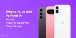 iPhone 16 vs S24 vs Pixel 9: Which Flagship to Buy?