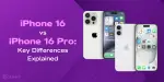 iPhone 16 vs iPhone 16 Pro: Essential Differences Uncovered